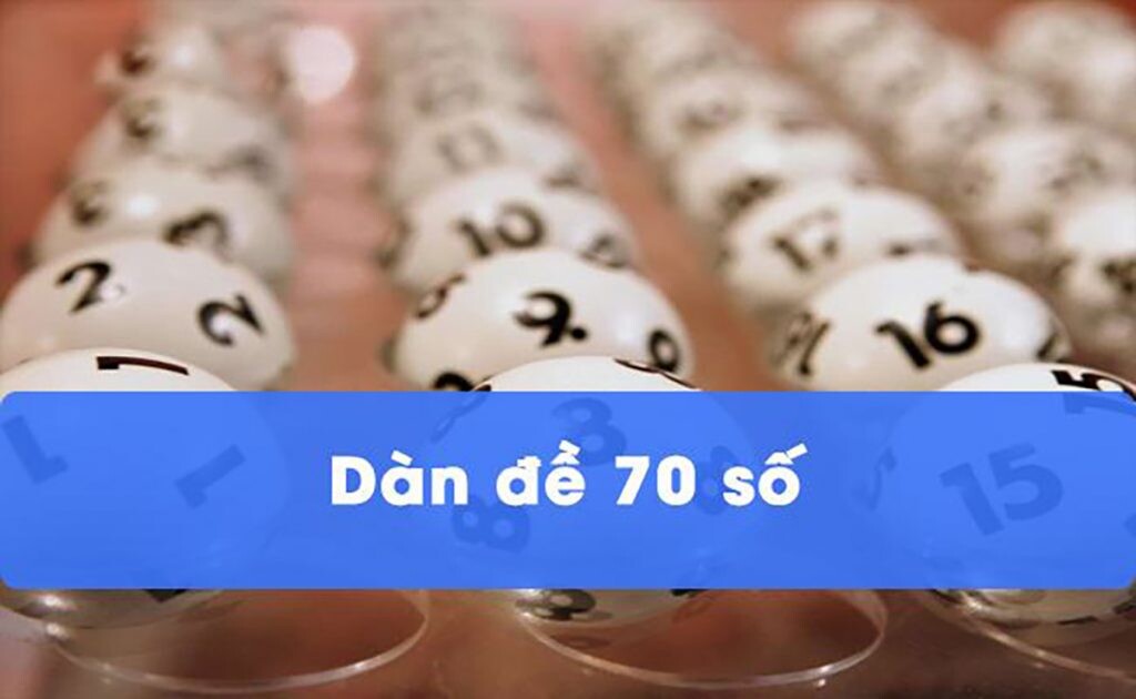 Dàn đề 70 số - Cách chơi hiệu quả cho anh em cược thủ 4 Dàn đề với 70 số giúp cược thủ nắm tỷ lệ thắng 70%